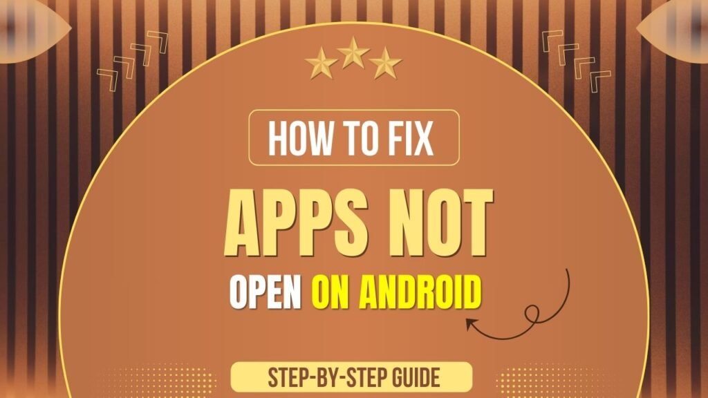 How to Fix Apps Not Opening on Android