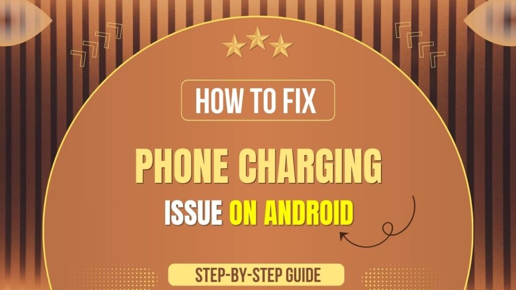 How to Fix Phone Not Charging Issue on Android