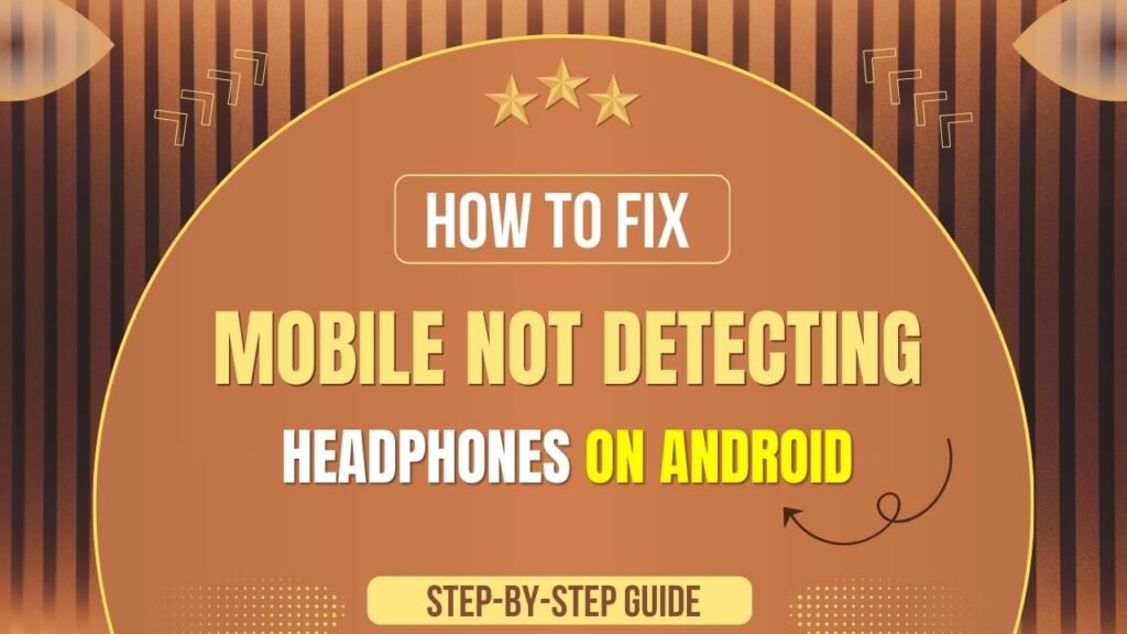 Mobile Not Detecting Headphones on Android