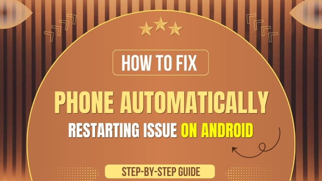 Phone Automatically Restarting Issue on Android