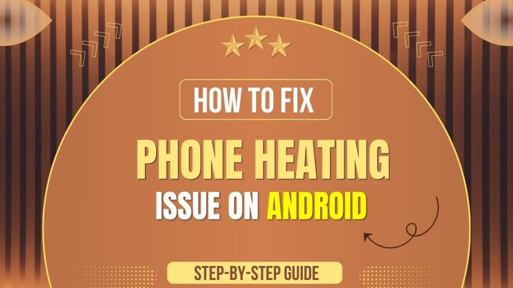 Phone Heating Issue on Android