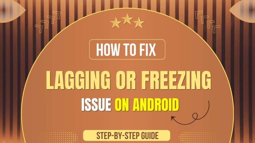 Phone Lagging or Freezing Issue on Android