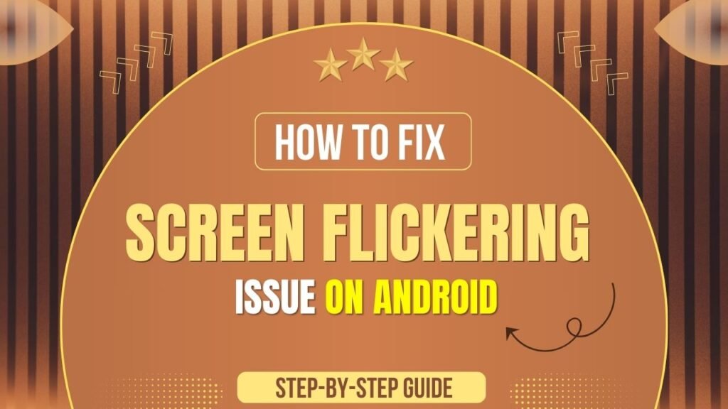 Screen Flickering Issue on Android